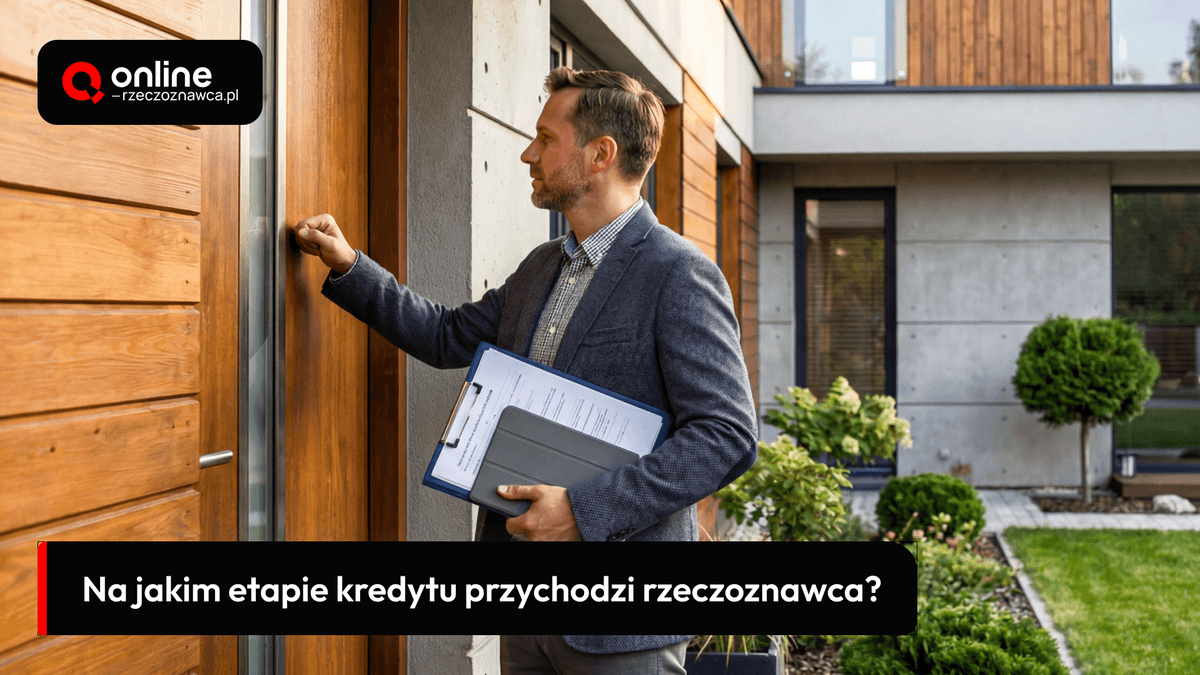 na jakim etapie kredytu przychodzi rzeczoznawca