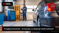 Przegląd samochodu – ile kosztuje, co obejmuje i kiedy wykonać?
